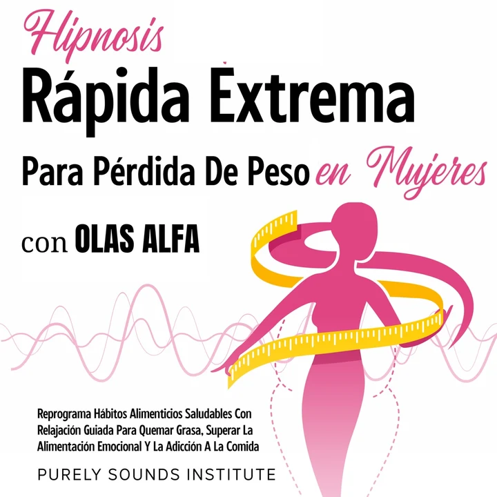 Portada de Hipnosis rápida extrema para pérdida de peso en mujeres con olas alfa: reprograma hábitos alimenticios saludables con relajación guiada para quemar grasa, superar la alimentación emocional y la adicción a la comida, de Purely Sounds Institute