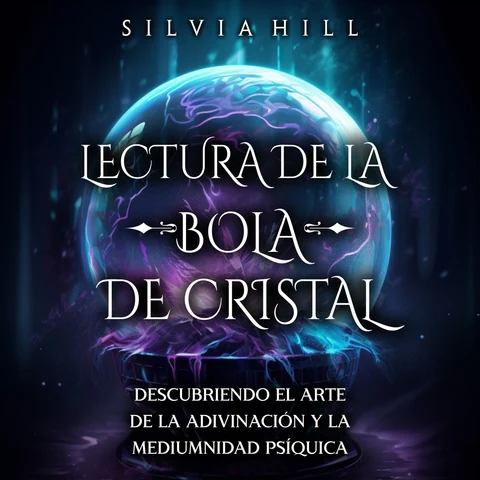 Portada de Lectura de la bola de cristal: Descubriendo el arte de la adivinación y la mediumnidad psíquica