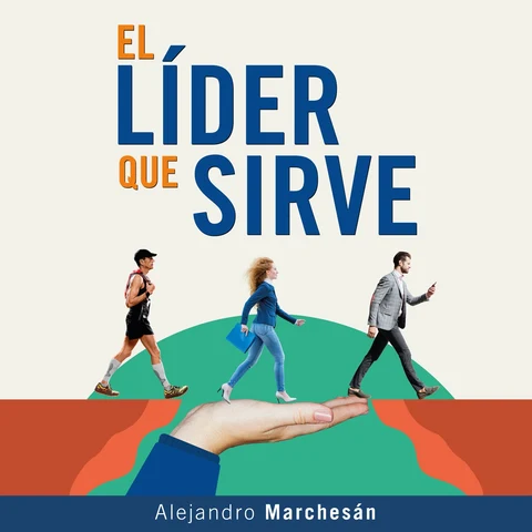 Portada de El Lider que Sirve: Descubre herramientas de coaching, claves de comunicación asertiva, recursos de inteligencia emocional, y lenguaje corporal, para un liderazgo efectivo