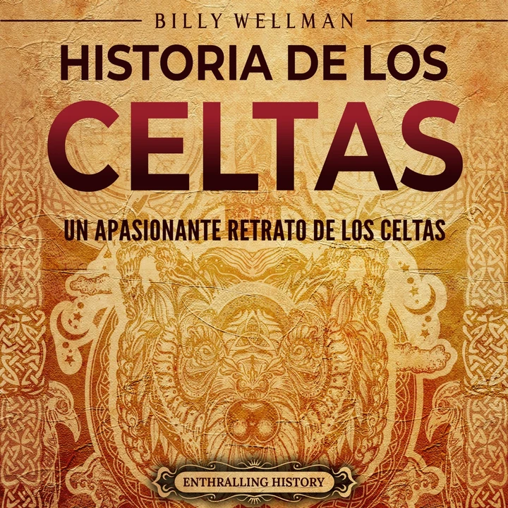Portada de Historia de los celtas: Un apasionante retrato de los celtas, de Billy Wellman