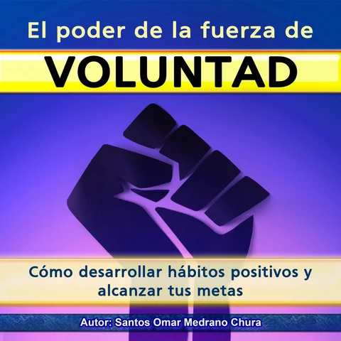 Portada de El poder de la fuerza de voluntad: Cómo desarrollar hábitos positivos y alcanzar tus metas
