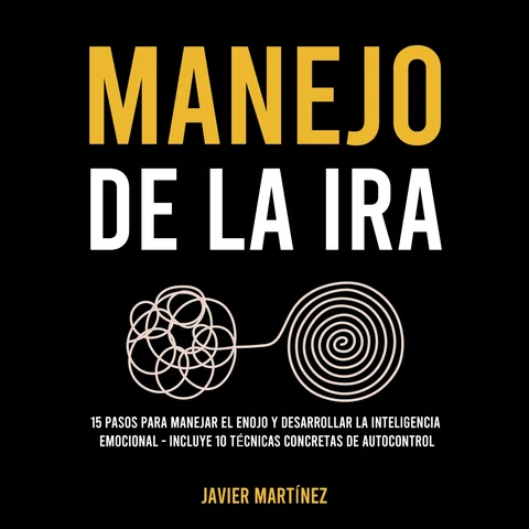 Portada de Manejo de la ira: 15 pasos para manejar el enojo y desarrollar la inteligencia emocional - Incluye 10 técnicas concretas de autocontrol