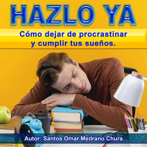 Portada de Hazlo ya: Cómo dejar de procrastinar y cumplir tus sueños