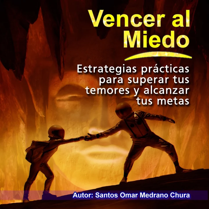 Portada de Vencer al miedo: Estrategias prácticas para superar tus temores y alcanzar tus metas, de santos omar medrano chura