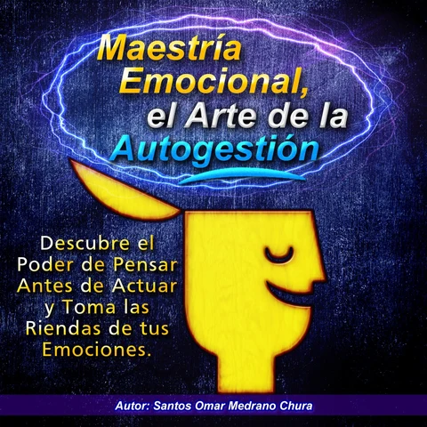 Portada de Maestría Emocional el Arte de la Autogestión: Descubre el Poder de Pensar Antes de Actuar y Toma las Riendas de tus Emociones