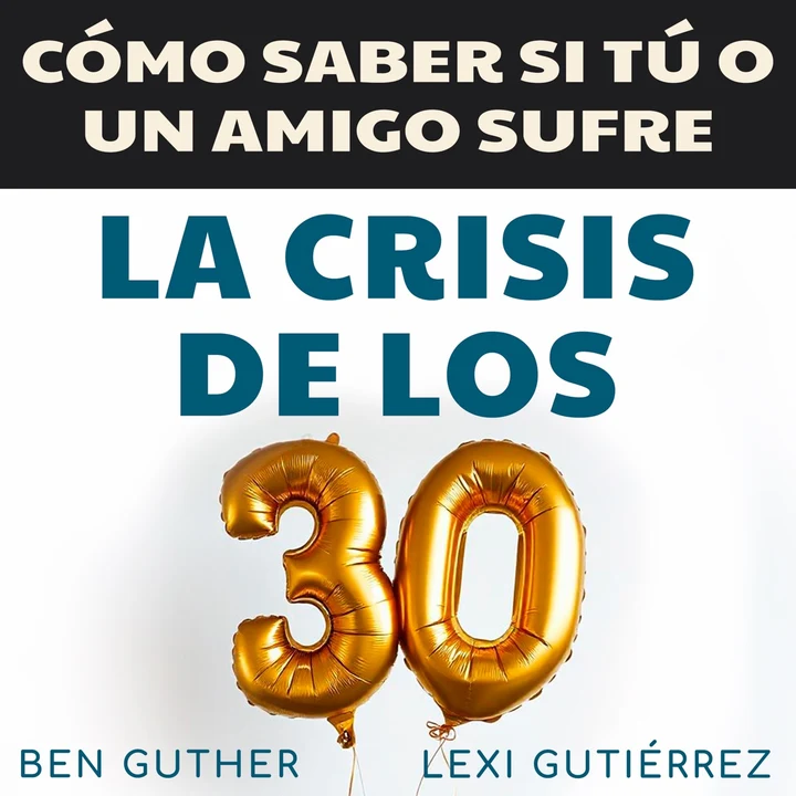 Portada de Cómo Saber si Tú o un Amigo sufre La Crisis de los 30, de Ben Guther, Lexi Gutierrez
