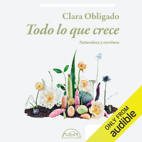 Portada de Todo lo Que Crece [Everything That Grows]: Naturaleza y escritura (Voces/Ensayo nº 317) [Nature and Writing (Voices/Essay No. 317)] (Unabridged)