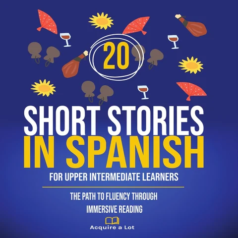 Portada de 20 Short Stories in Spanish For Upper Intermediate Learners: The Path to Fluency Through Immersive Reading