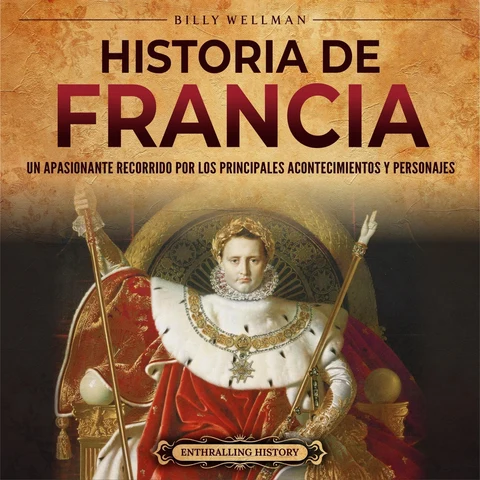 Portada de Historia de Francia [History of France]: Un apasionante recorrido por los principales acontecimientos y personajes (Europa) [An Exciting Tour of the Main Events and Characters (Europe)] (Unabridged)