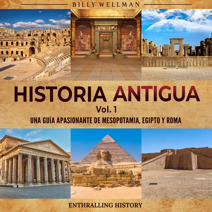Portada de Historia antigua Vol. 1: Una guía apasionante de Mesopotamia, Egipto y Roma, de Billy Wellman
