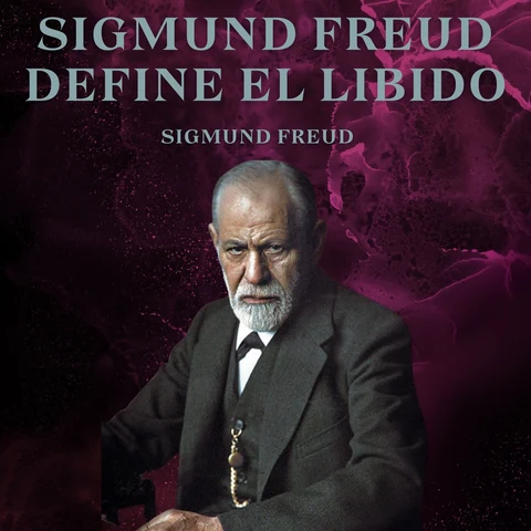 Portada de Sigmund Freud Define El Libido: Psicologia Para Sanar