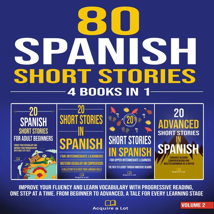 Portada de 80 Spanish Short Stories - 4 Books in 1: Improve Your Fluency and Learn Vocabulary with Progressive Reading, One Step at a Time. From Beginner to Advanced, A Tale for Every Learning Stage, de Acquire a Lot