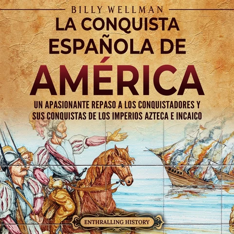 Portada de La conquista española de América: Un apasionante repaso a los conquistadores y sus conquistas de los imperios azteca e incaico