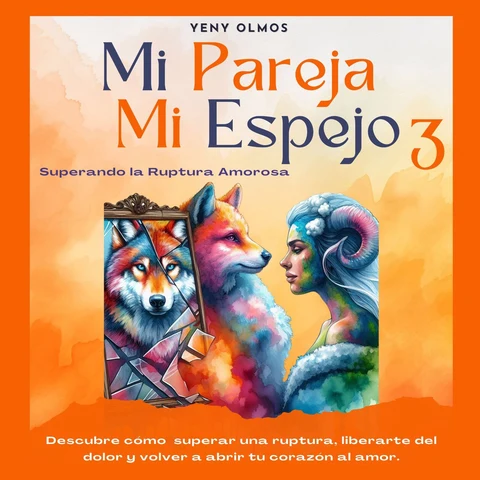 Portada de Mi Pareja Mi Espejo 3 - Superando la Ruptura Amorosa
