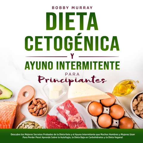 Portada de Dieta Cetogénica y Ayuno Intermitente Para Principiantes
