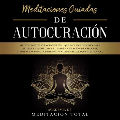 Portada de Meditaciones Guiadas de Autocuración: Meditación de Atención Plena, que Incluye Guiones para Aliviar la Ansiedad y el Estrés, Curación de Chakras, Meditación para Dormir Profundamente, Ataques de Pánico, Respiración y Más.