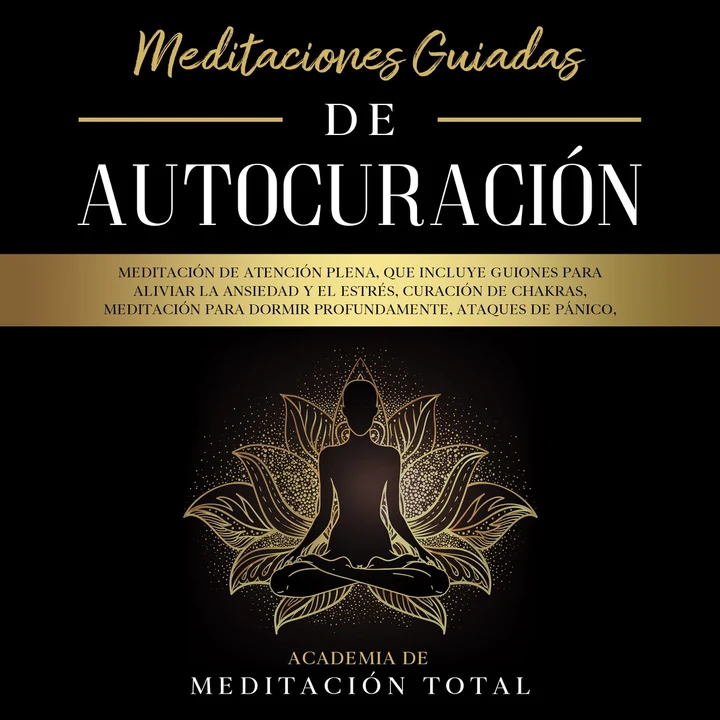 Portada de Meditaciones Guiadas de Autocuración: Meditación de Atención Plena, que Incluye Guiones para Aliviar la Ansiedad y el Estrés, Curación de Chakras, Meditación para Dormir Profundamente, Ataques de Pánico, Respiración y Más., de Academia Total