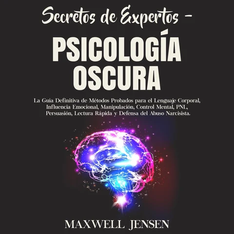 Portada de Secretos de Expertos – Psicología Oscura: La Guía Definitiva de Métodos Probados para el Lenguaje Corporal, Influencia Emocional, Manipulación, Control Mental, PNL, Persuasión, Lectura Rápida y Defensa del Abuso Narcisista