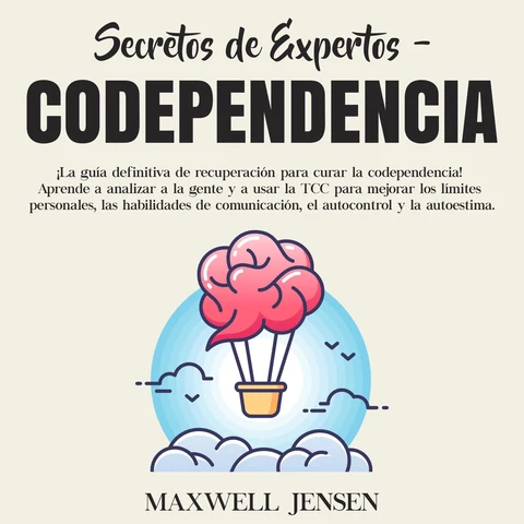 Portada de Secretos de Expertos - Codependencia: ¡La guía definitiva de recuperación para curar la codependencia! Aprende a analizar a la gente y a usar la TCC para mejorar los límites personales, las habilidades de comunicación, el autocontrol y la autoestima