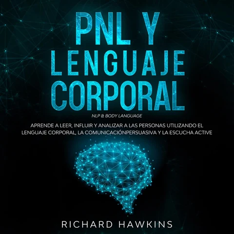 Portada de PNL y lenguaje corporal [NLP & Body Language]: Aprende a leer, influir y analizar a las personas utilizando el lenguaje corporal, la comunicación persuasiva y la escucha active