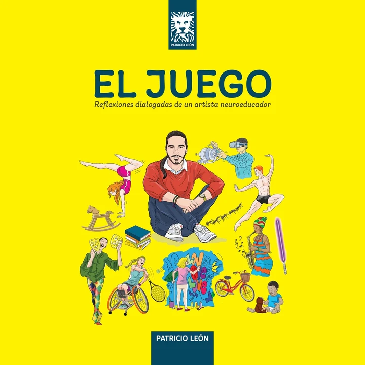 Portada de El Juego: Reflexiones dialogadas de un artista neuroeducador., de Patricio León
