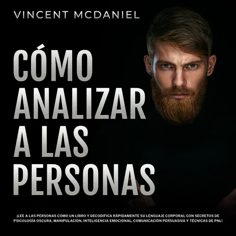 Portada de Cómo Analizar a Las Personas: ¡Lee a las personas como un libro y decodifica rápidamente su lenguaje corporal con secretos de psicología oscura, manipulación, inteligencia emocional, comunicación persuasiva y técnicas de PNL!