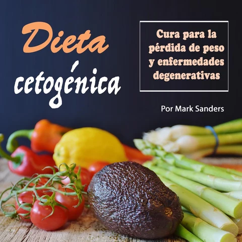 Portada de Dieta cetogénica: Cura para una pérdida de peso y enfermedades degenerativas