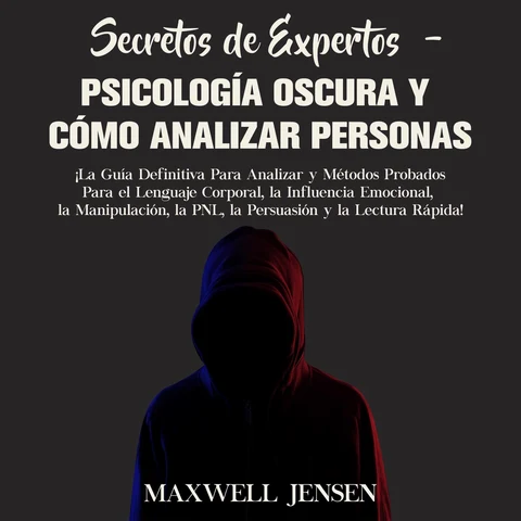 Portada de Secretos de Expertos - Psicología Oscura y Cómo Analizar Personas: ¡La Guía Definitiva Para Analizar y Métodos Probados Para el Lenguaje Corporal, la Influencia Emocional, la Manipulación, la PNL, la Persuasión y la Lectura Rápida