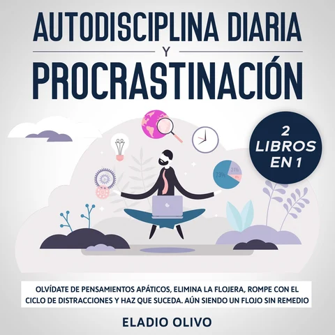 Portada de Autodisciplina diaria y procrastinación 2 libros en 1 Olvídate de pensamientos apáticos, elimina la flojera, rompe con el ciclo de distracciones y haz que suceda. Aun siendo un flojo sin remedio