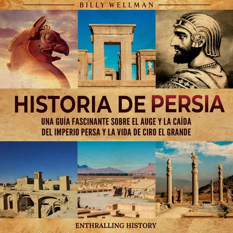 Portada de Historia de Persia: Una guía fascinante sobre el auge y la caída del Imperio persa y la vida de Ciro el Grande
