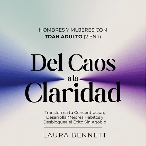 Portada de Hombres y Mujeres con TDAH Adulto (2 en 1): Del Caos a la Claridad: Transforma tu Concentración, Desarrolla Mejores Hábitos y Desbloquea el Éxito Sin Agobio