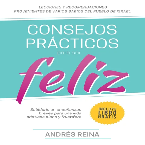 Portada de Consejos Prácticos Para Vivir Feliz: Sabiduría en enseñanzas breves para una vida cristiana plena y fructífera