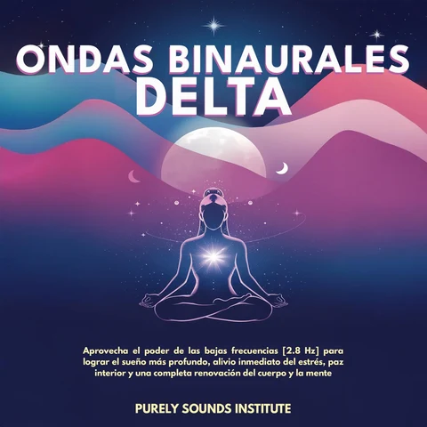 Portada de Ondas binaurales delta: Aprovecha el poder de las bajas frecuencias [2.8 Hz] para lograr el sueño más profundo, alivio inmediato del estrés, paz interior y una completa renovación del cuerpo y la mente