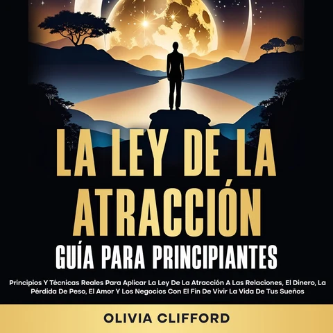 Portada de La ley de la atracción; Guía para principiantes: Principios y técnicas reales para aplicar la ley de la atracción a las relaciones, el dinero, la pérdida de peso, el amor y los negocios con el fin de vivir la vida de tus sueños