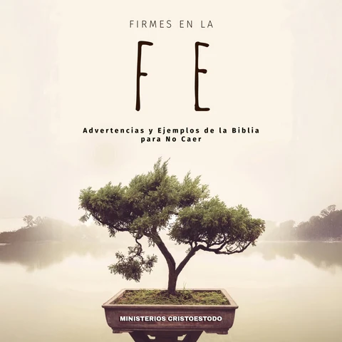 Portada de Firmes en la Fe: Advertencias y Ejemplos de la Biblia para No Caer