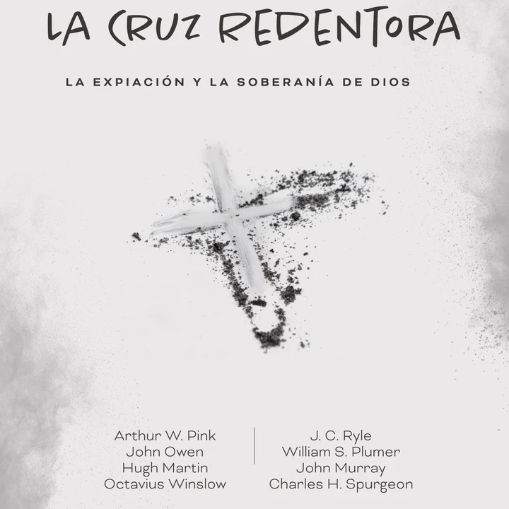 Portada de La Cruz Redentora: La Expiación y la Soberanía de Dios, de Arthur W. Pink, Charles H. Spurgeon, Hugh Martin, J. C. Ryle, John Gill, John Murray, John Owen, Octavius Winslow, William S. Plumer