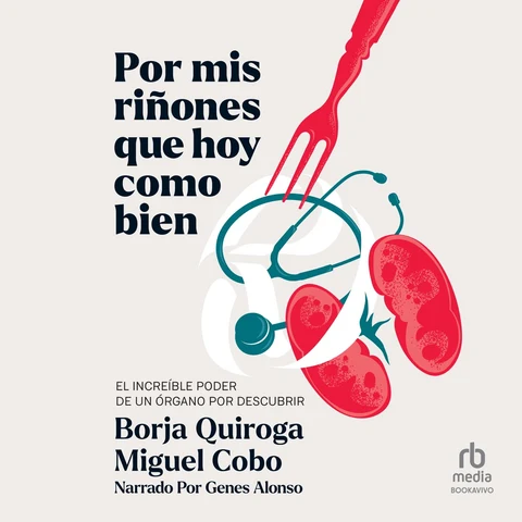 Portada de Por mis riñones que hoy como bien : El increíble poder de un órgano por descubrir