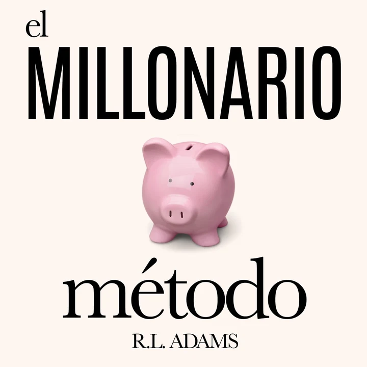 Portada de El Millonario Método: Cómo Salir de las Deudas y Ganar Libertad Financiera al Entender la Psicología de la Mente Millonaria, Serie de Libros Inspiradores, Book 7 (Unabridged), de R.L. Adams