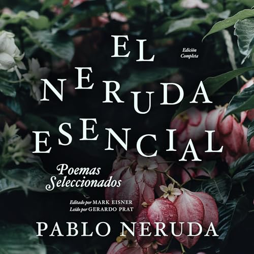 Portada de El Neruda Esencial [The Essential Neruda], de Mark Eisner - editor, Pablo Neruda