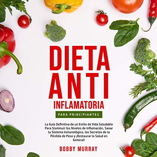 Portada de Dieta Anti-Inflamatoria Para Principiantes, de Bobby Murray