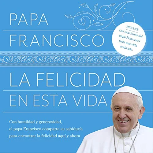Portada de La felicidad en esta vida, de Papa Francisco