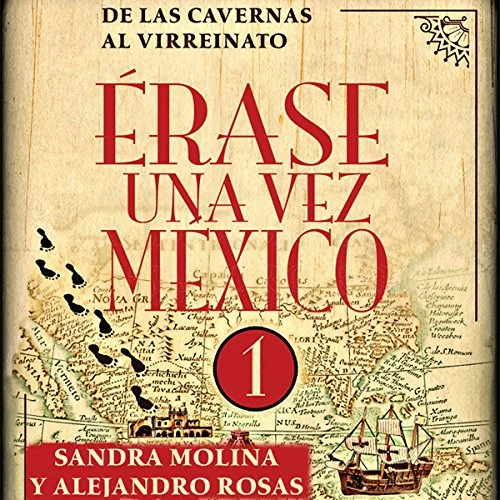 Portada de Érase una vez México 1, de Alejandro Rosas, Sandra Molina