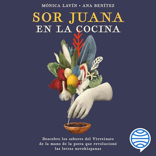 Portada de Sor Juana en la cocina, de Ana Benítez Muro, Mónica Lavín