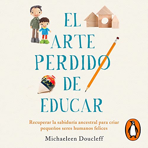 Portada de El arte perdido de educar, de Michaeleen Doucleff