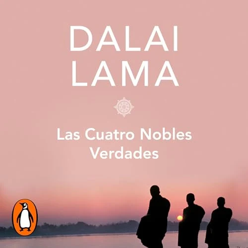 Portada de Las cuatro nobles verdades, de Elvira Heredia Gracia, His Holiness the Dalái Lama