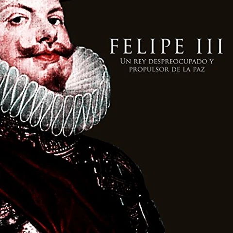 Portada de Felipe III Un rey despreocupado y propulsor de la paz