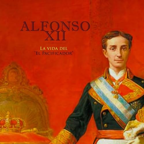 Portada de Alfonso XII: La vida del El Pacificador