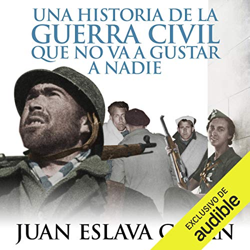 Portada de Una historia de la Guerra Civil que no va a gustar a nadie, de Juan Eslava Galán