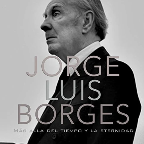 Portada de Jorge Luis Borges: Más allá del tiempo y la eternidad