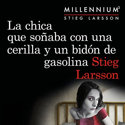 Portada de La chica que soñaba con una cerilla y un bidón de gasolina (Serie Millennium 2), de Stieg Larsson